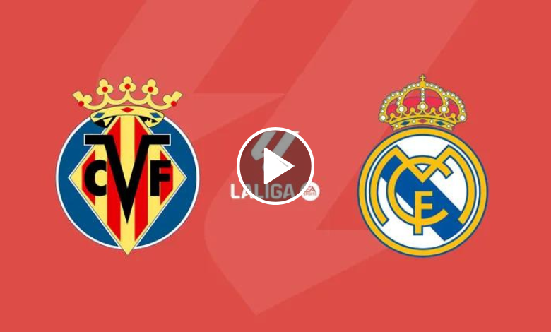 مشاهدة مباراة ريال مدريد وفياريال بث مباشر