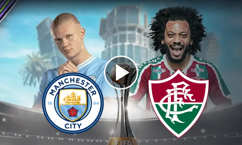 مباراة مانشستر سيتي وفلومينينسي مباشر الآن نهائي كأس العالم للأندية 2023 يلا شوت